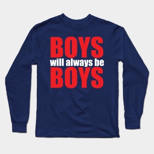 Boys will always be Boys Long Sleeve T-Shirt